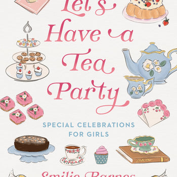 Let's Have a Tea Party - Special Celebrations for Girls