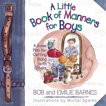 A Little Book of Manners for Boys - A Game Plan for Getting Along with Others.
