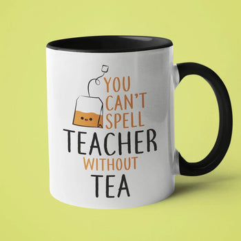 You Can't Spell Teacher Without Tea 15oz Black Handle