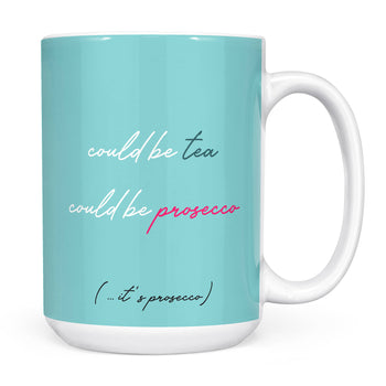 Could be Tea, Could be Prosecco, Funny Novelty Mug for Her